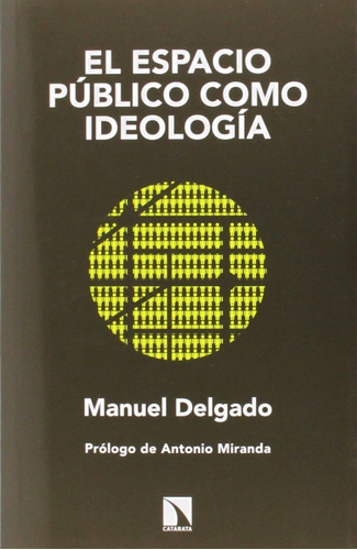 El Espacio Público Como Ideología. Manuel Delgado