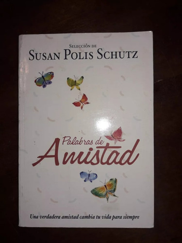Palabras De Amistad De Susan Polis Schutz. Edit. J. Vergara