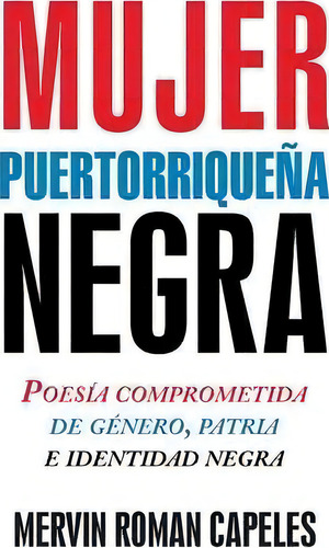 Mujer Puertorriqueãâãâ¯ãâãâ¿ãâãâ½a Negra, De Mervin Roman Capeles. Editorial Palibrio, Tapa Dura En Español