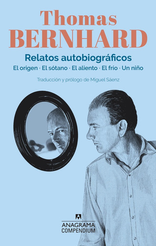 Thomas Bernhard: Relatos autobiográficos: Incluye: El origen / El sótano / El aliento / El frío / Un niño, de Bernhard, Thomas. Editorial Anagrama, tapa blanda en español, 2023