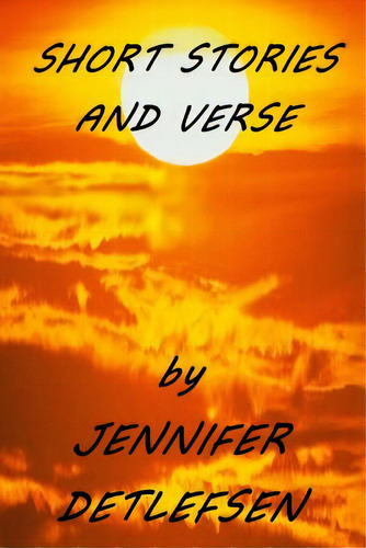 Short Stories And Verse, De Detlefsen, Jennifer. Editorial Lightning Source Inc, Tapa Blanda En Inglés