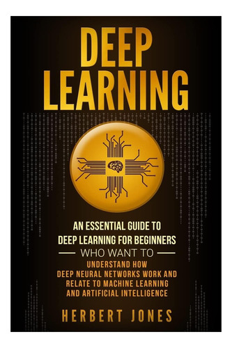 Libro: Aprendizaje Profundo: Una Guía Esencial Para El Apren