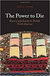 The Power To Die Slavery And Suicide In British North Americ