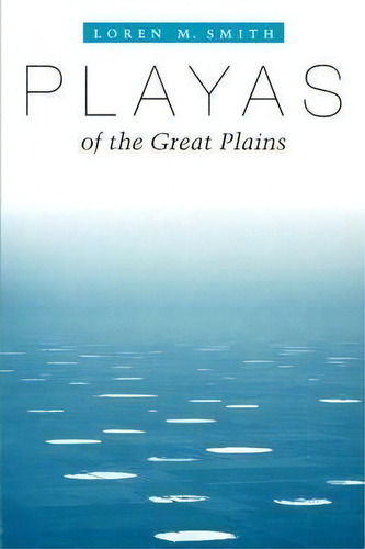 Playas Of The Great Plains, De Loren M. Smith. Editorial University Of Texas Press, Tapa Blanda En Inglés