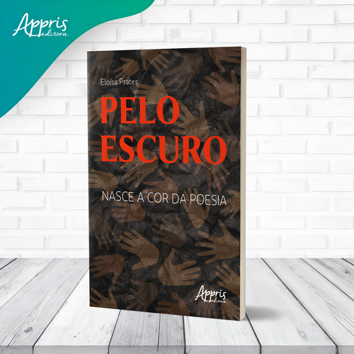 Pelo escuro: nasce a cor da poesia, de Prates, Eloísa. Editorial Appris Editora e Livraria Eireli - ME, capa mole em português, 2021