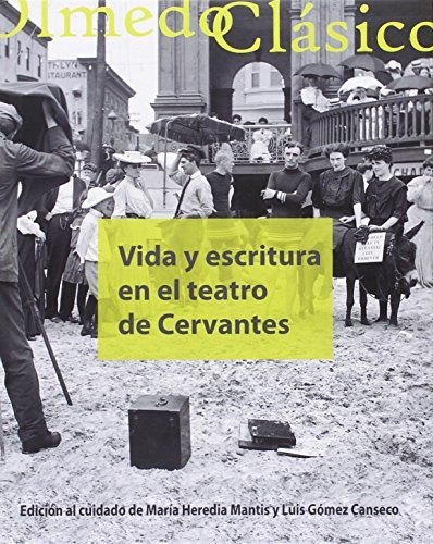 Libro Vida Y Escritura En El Teatro De Cervantes  De Gomez C