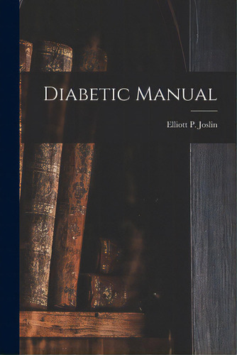 Diabetic Manual, De Joslin, Elliott P. 1869-1962. Editorial Hassell Street Pr, Tapa Blanda En Inglés