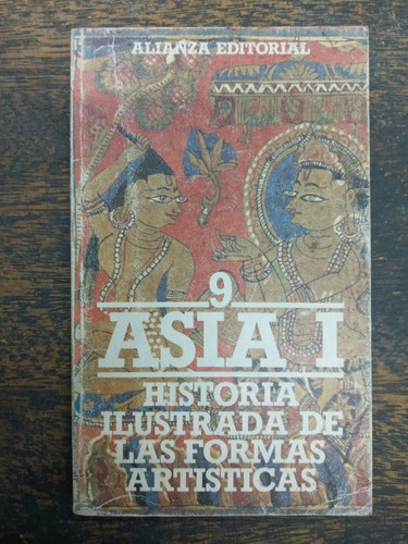 Historia Ilustrada De Las Formas Artisticas * Asia 1 * Aa.vv
