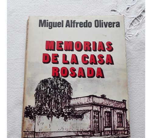 Memorias De La Casa Rosada - Miguel Alfredo Olivera 1978