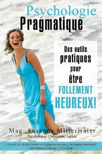 Psychologie Pragmatique - French, De Susanna Mittermaier. Editorial Access Consciousness Publishing Company, Tapa Blanda En Francés
