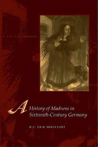 A History Of Madness In Sixteenth-century Germany, De H. C. Erik Midelfort. Editorial Stanford University Press, Tapa Blanda En Inglés