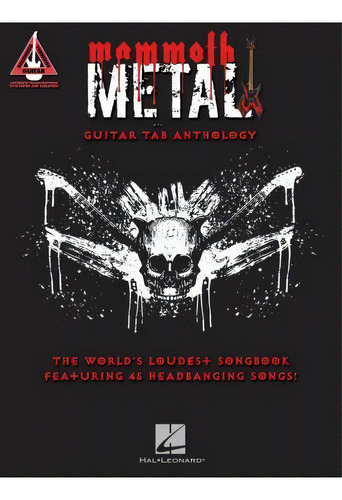 Mammoth Metal Guitar Tab Anthology : The World's Loudest Songbook Featuring 45 Headbanging Songs, De Hal Leonard Publishing Corporation. Editorial Hal Leonard Corporation En Inglés