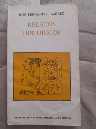 Relatos Historicos / José Fernando Ramírez