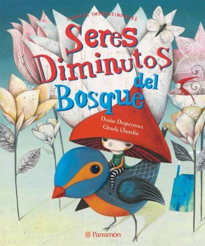 Seres Diminutos Del Bosque / Pd., De Despeyroux, Denise. Editorial Parramon Infantil, Tapa Dura, Edición 1.0 En Español, 2012