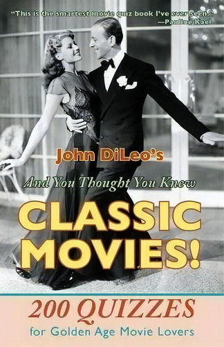 And You Thought You Knew Classic Movies!: 200 Quizzes For Golden Age Movie Lovers, De John Dileo., Vol. 1. Editorial Hansen Publishing Group Llc, Tapa Blanda En Inglés