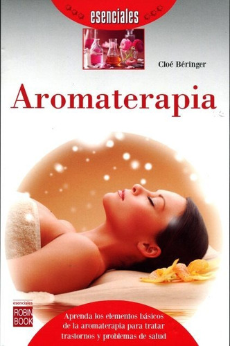 Aromaterapia - Esenciales, Cloe Beringer, Robin Book