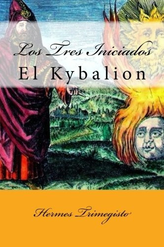 El Kybalion (spanish) Edition, De Hermes Trimegisto. Editorial Createspace Independent Publishing Platform, Tapa Blanda En Español, 2017