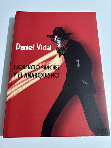 Libro Florencio Sánchez Y El Anarquismo - Daniel Vidal