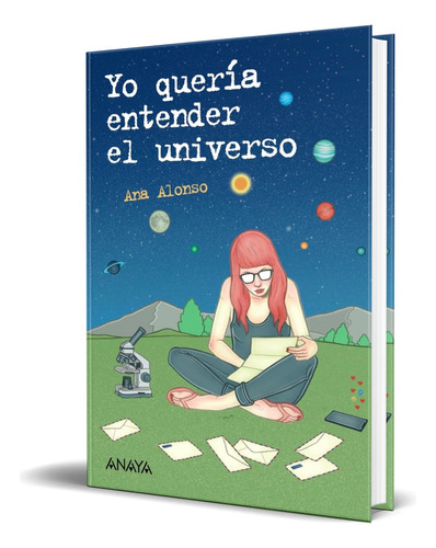 Libro Yo Quería Entender El Universo [ Original ], De Ana Alonso. Editorial Anaya Infantil Y Juvenil, Tapa Blanda En Español, 2024