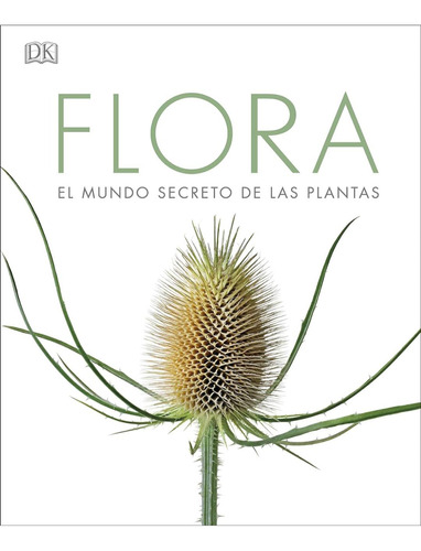 Flora: El Mundo Secreto De Las Plantas Dorling Kindersley 