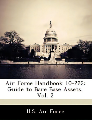 Air Force Handbook 10-222: Guide To Bare Base Assets, Vol. 2, De U. S. Air Force. Editorial Bibliogov, Tapa Blanda En Inglés