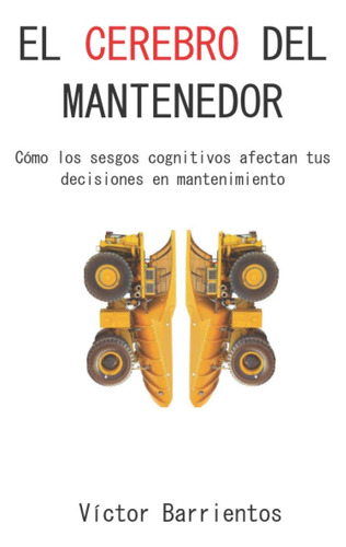 Libro: El Cerebro Del Mantenedor: Cómo Los Sesgos Cognitivos