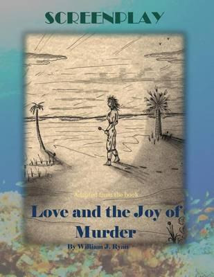 Libro Screenplay : Love And The Joy Of Murder - William J...