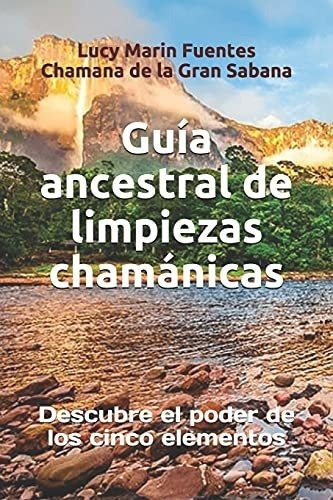 Guia Ancestrales De Limpiezas Chamanicas Descubre E, De Marin Fuentes, Auto Lucy M. Editorial Independently Published En Español
