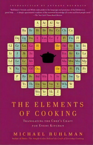 The Elements Of Cooking : Translating The Chef's Craft For Every Kitchen, De Michael Ruhlman. Editorial Scribner Book Company, Tapa Blanda En Inglés, 2010