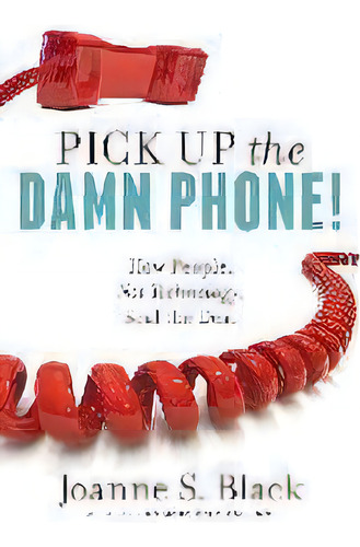 Pick Up The Damn Phone! How People, Not Technology, Seal The Deal, De Joanne S Black. Editorial No More Cold Calling, Tapa Blanda En Inglés