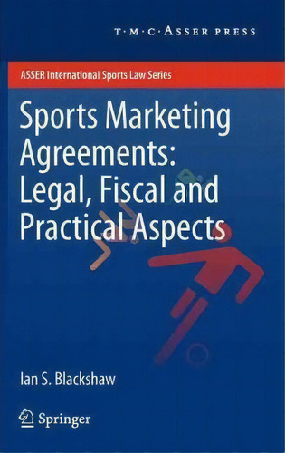 Sports Marketing Agreements: Legal, Fiscal And Practical Aspects, De Ian S. Blackshaw. Editorial T.m.c. Asser Press, Tapa Dura En Inglés