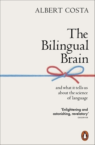 The Bilingual Brain : And What It Tells Us About The Science Of Language, De Albert Costa. Editorial Penguin Books Ltd, Tapa Blanda En Inglés