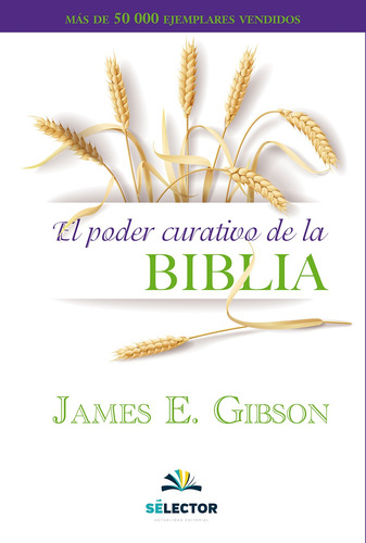 Poder curativo de la biblia, El, de Gibson, James E.. Editorial Selector, tapa blanda en español, 2016
