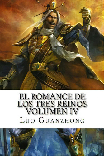 El Romance De Los Tres Reinos, Volumen Iv: Cao Cao Parte La Flecha Solitaria, De Guanzhong, Luo. Editorial Createspace, Tapa Blanda En Español