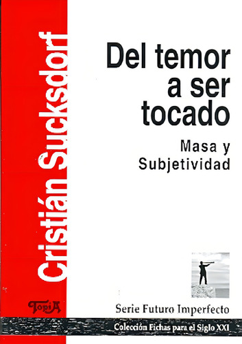 Del Temor A Ser Tocado: Masa Y Subjetividad, De Sucksdorf, Cristián. Serie N/a, Vol. Volumen Unico. Topía Editorial, Tapa Blanda, Edición 1 En Español, 2011