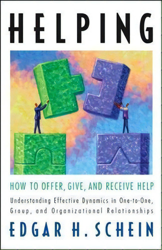 Helping: How To Offer, Give, And Receive Help, De Edgar H. Schein. Editorial Berrett-koehler, Tapa Blanda En Inglés, 2011