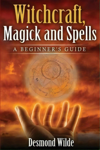 Witchcraft, Magick And Spells, De Desmond Wilde. Editorial Createspace Independent Publishing Platform, Tapa Blanda En Inglés