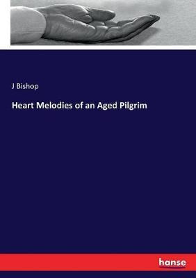 Libro Heart Melodies Of An Aged Pilgrim - J Bishop