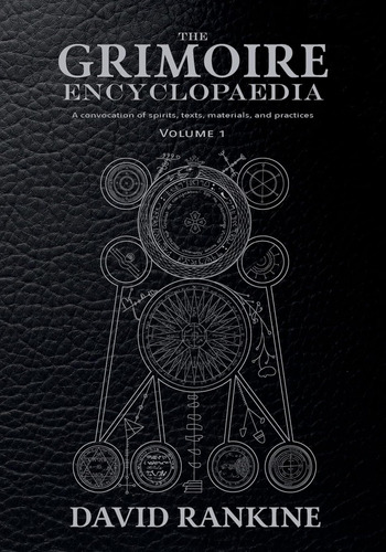 The Grimoire Encyclopaedia: Volume 1: A Convocation Of Spiri