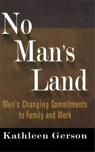 No Man's Land : Men's Changing Commitments To Family And Work, De Kathleen Gerson. Editorial Basic Books, Tapa Blanda En Inglés