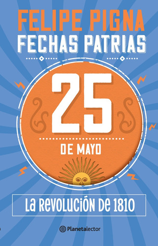 Fechas Patrias: 25 De Mayo Novedad 2022 - Pigna Felipe
