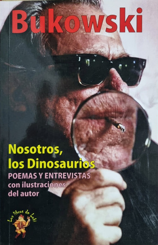 Nosotros Los Dinosaurios - Charles Bukowski 