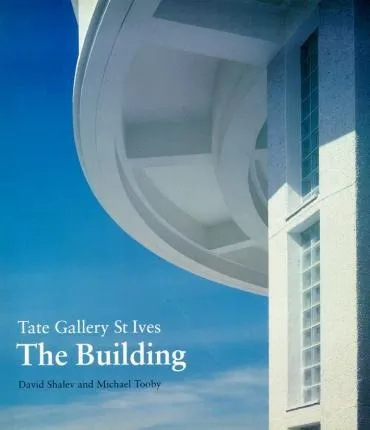 Tate Gallery St Ives: The Building - David Shalev (hardba...