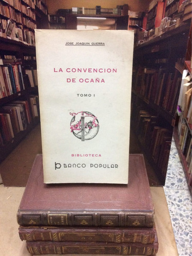 La Convención De Ocaña - Tomo I - José Joaquín Guerra 