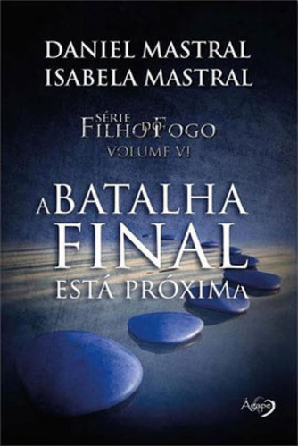 A Batalha Final Esta Proxima: Filho Do Fogo Vol 6, De Mastral, Daniel / Mastral, Isabela. Editora Agape Editora, Capa Mole Em Português