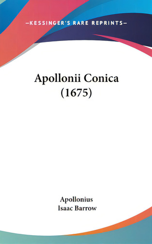 Apollonii Conica (1675), De Apollonius. Editorial Kessinger Pub Llc, Tapa Dura En Inglés