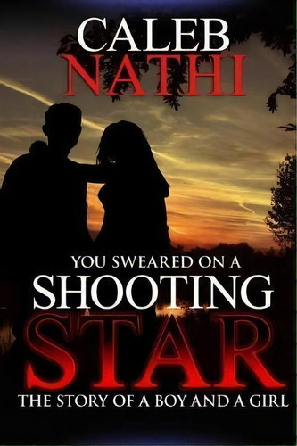 You Sweared On A Shooting Star : Falling In And Out Of Love, De Caleb Nathi. Editorial Createspace Independent Publishing Platform, Tapa Blanda En Inglés