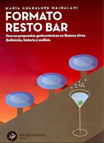 Formato Resto Bar: Nuevas Propuestas Gastronomicas En Buenos Aires. Definición,, De Majadalani Maria Guadalupe. N/a, Vol. Volumen Unico. Editorial Stf, Tapa Blanda, Edición 1 En Español, 2005