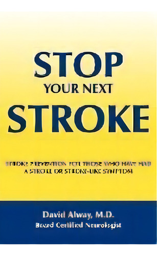 Stop Your Next Stroke : Stroke Prevention For Those Who Have Had A Stroke Or Stroke-like Symptom, De David Alway. Editorial Authorhouse, Tapa Blanda En Inglés