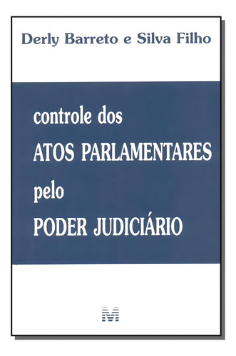 Controle dos atos parlamentares pelo Poder Judiciário - 1 ed./2003, de Silva Filho, Derly B. E. Editorial Malheiros Editores LTDA, capa mole em português, 2003